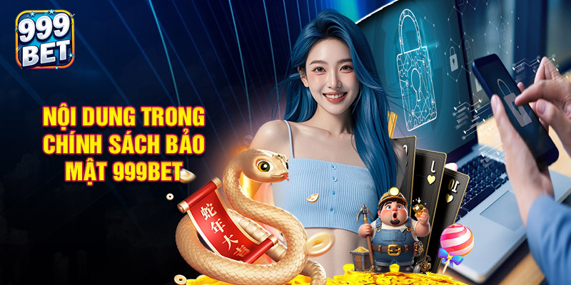 Nội Dung Trong Chính Sách Bảo Mật 999BET Gồm Những Gì?