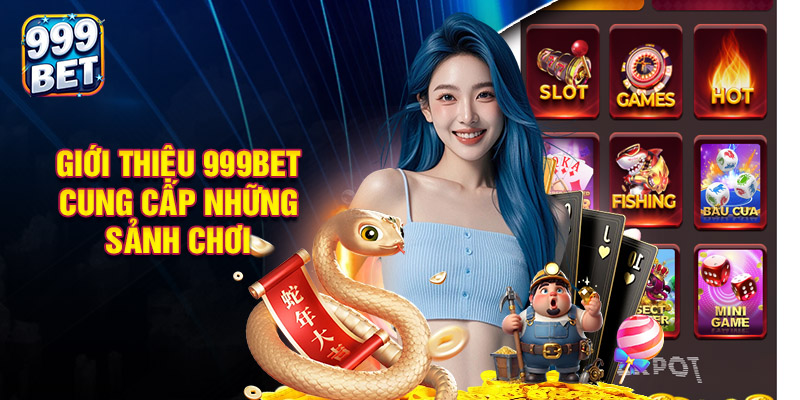 Giới Thiệu 999BET Cung Cấp Những Sảnh Chơi Nào?